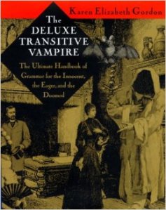 The Deluxe Transitive Vampire: The Ultimate Handbook of Grammar for the Innocent, the Eager, and the Doomed